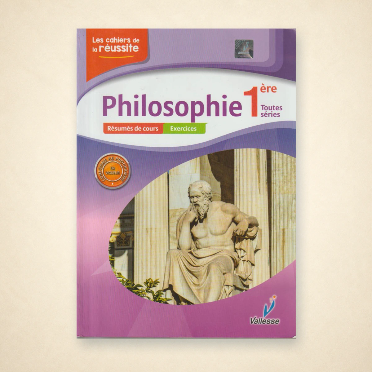 1ère Les cahiers de la réussite Philosophie 1ère - VALESSE